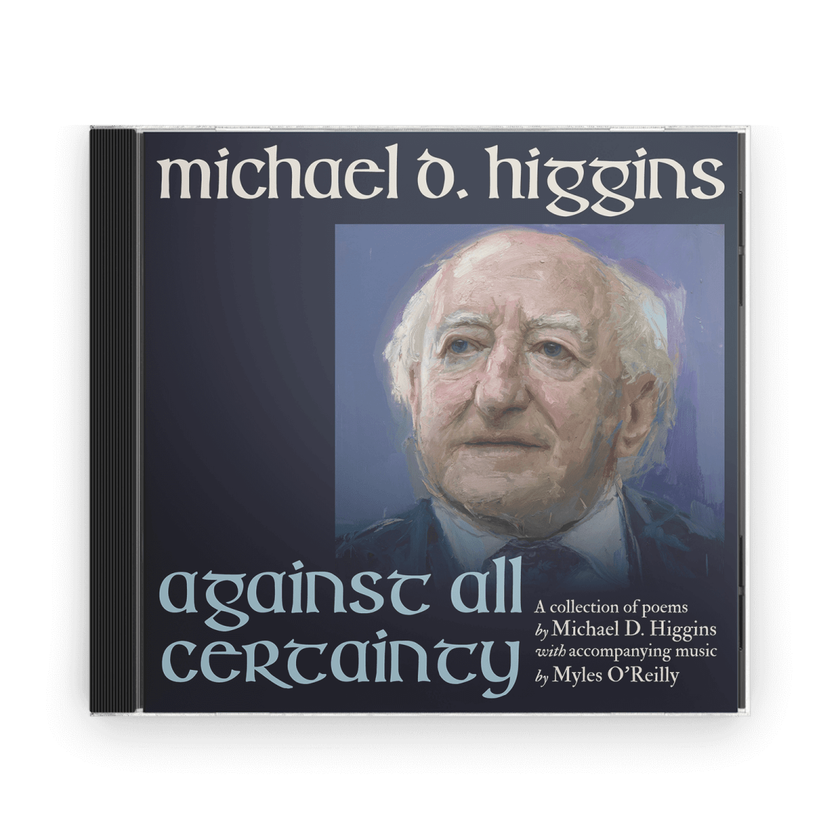 Michael D. Higgins (With Myles O Reilly) : Against All Certainty (CD) - Claddagh Records