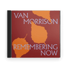 Van Morrison : Remembering Now (CD) - Claddagh Records