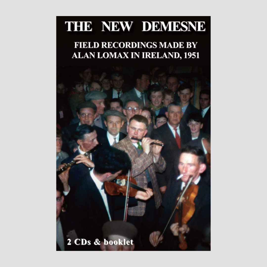 The New Demesne : Field Recordings Made by Alan Lomax in Ireland 1951