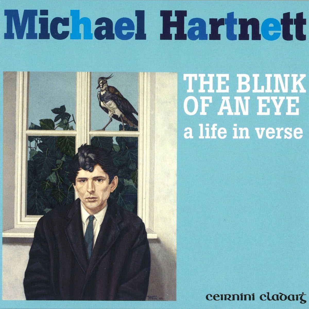 Michael Hartnett : The Blink of An Eye (Life in Verse)