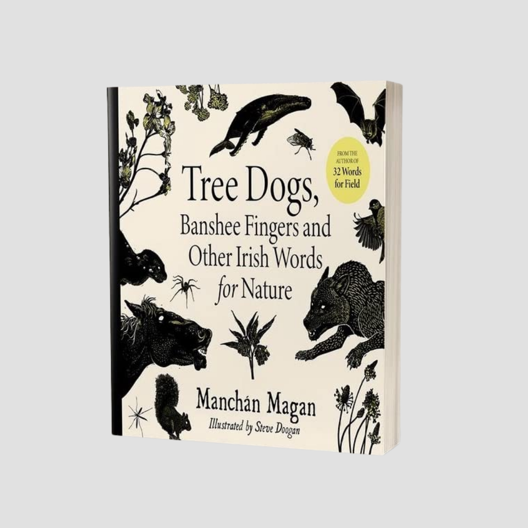 Manchán Magan : Tree Dogs, Banshee Fingers and Other Irish Words for Nature