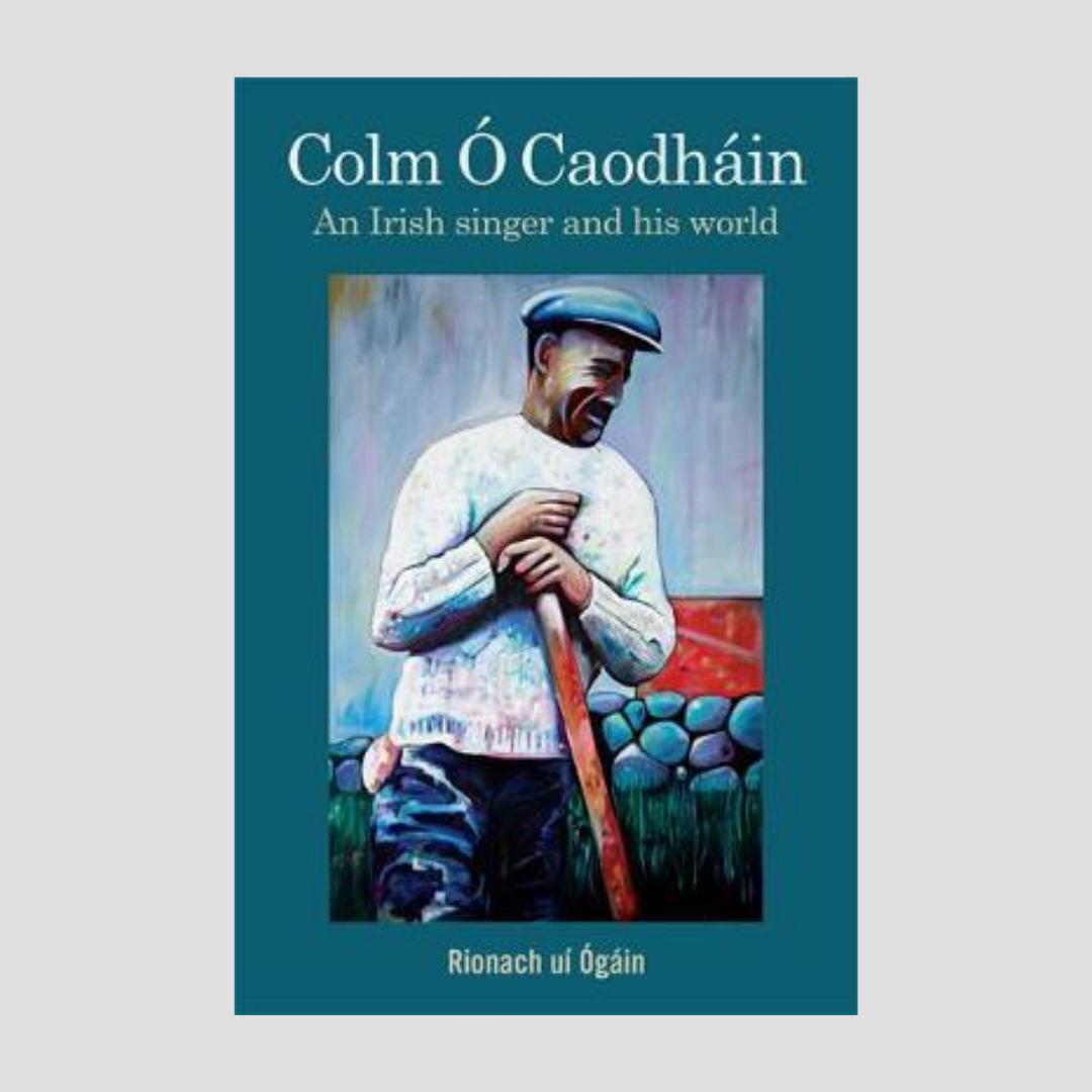 Ríonach uí Ógáin : Colm Ó Caodháin – An Irish Singer and His World
