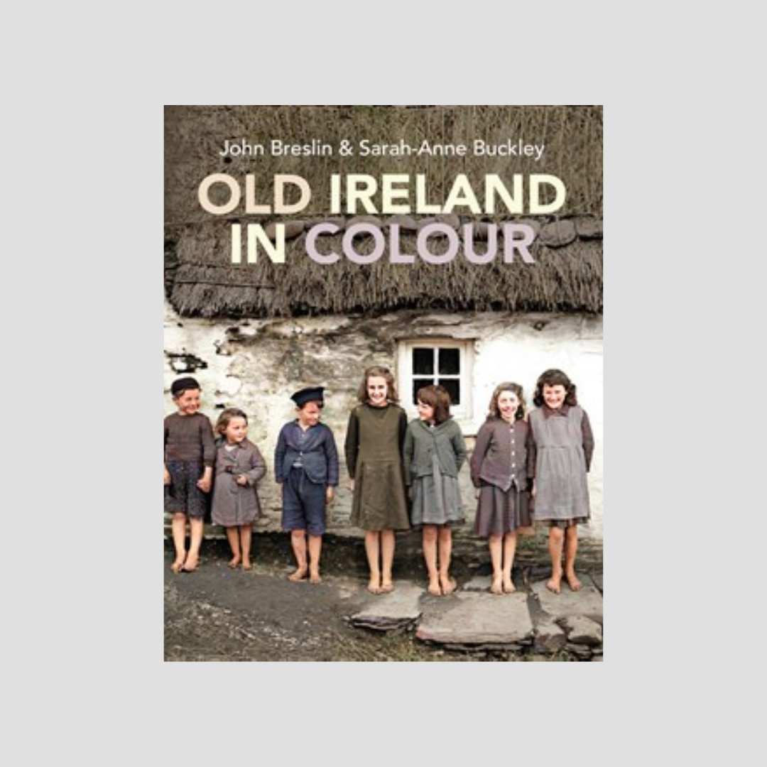 John Breslin &amp; Sarah-Anne Buckley : Old Ireland in Colour
